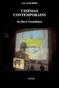 Cinémas contemporains : du film à l'installation