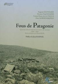 Fous de Patagonie : quatre découvreurs du bout du monde, 1856-1897