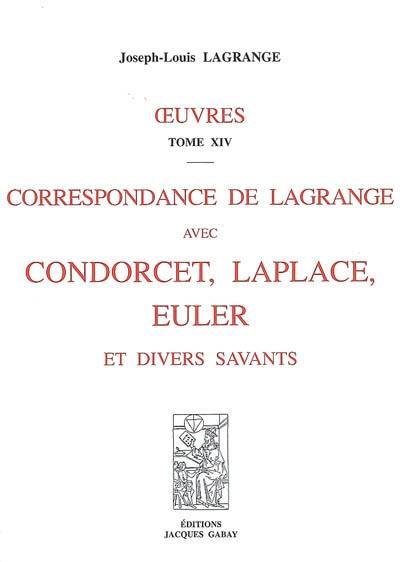 Oeuvres. Vol. 14. Correspondance de Lagrange avec Condorcet, Laplace, Euler et divers savants