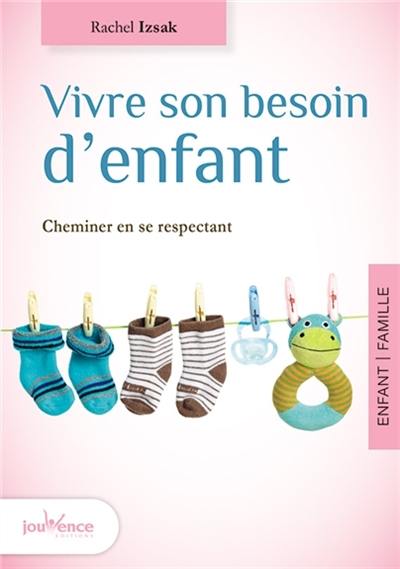 Vivre son besoin d'enfant : cheminer en se respectant