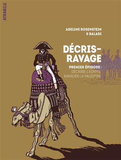 Décris-ravage. Vol. 1. Décrire l'Egypte, ravager la Palestine