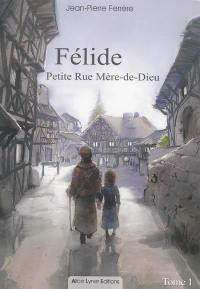 Félide. Vol. 1. Petite rue Mère-de-Dieu