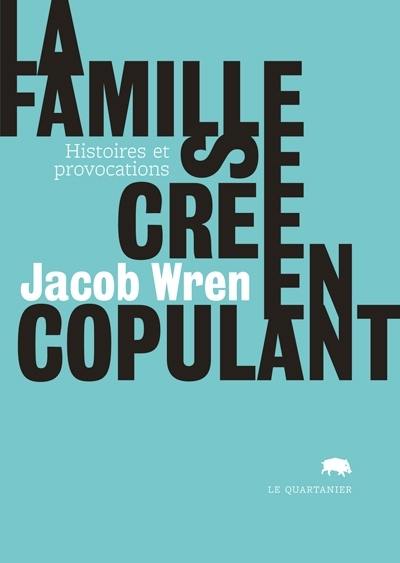 La famille se crée en copulant : histoires et provocations