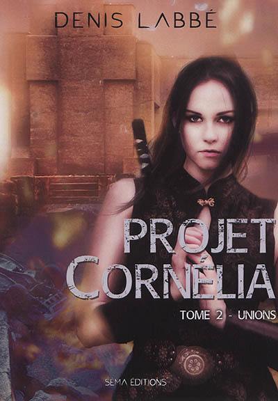 Projet Cornélia. Vol. 2. Unions