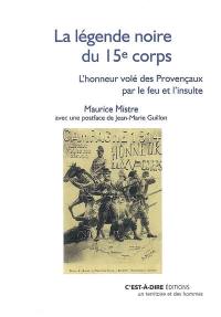 La légende noire du 15e corps d'armée : l'honneur volé des Provençaux par le feu et par l'insulte