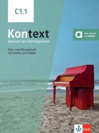 Kontext, Deutsch als Fremdsprache C1.1 : Kurs- und Ubungsbuch mit Audios und Videos