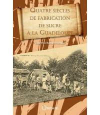 Quatre siècles de fabrication de sucre à la Guadeloupe