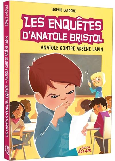 Les enquêtes d'Anatole Bristol. Anatole contre Arsène Lapin