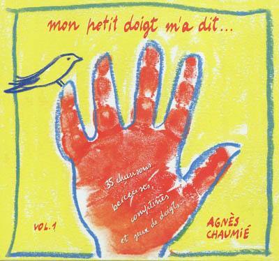 Mon petit doigt m'a dit. Vol. 1. 35 chansons, berceuses, comptines et jeux de doigts...