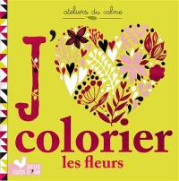 J'aime colorier : les fleurs