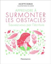 Apprendre à surmonter les obstacles : sauvez-vous par l'écriture