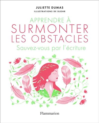 Apprendre à surmonter les obstacles : sauvez-vous par l'écriture