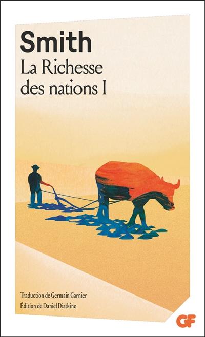 Recherches sur la nature et les causes de la richesse des nations. Vol. 1