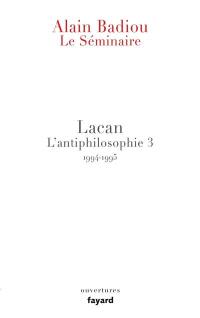 Le séminaire. L'antiphilosophie. Vol. 3. Lacan : 1994-1995