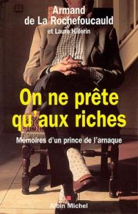 On ne prête qu'aux riches : mémoires d'un prince de l'arnaque