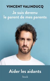 Je suis devenu le parent de mes parents : aider les aidants