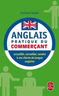 Anglais pratique du commerçant : accueillir, conseiller, vendre à vos clients de langue anglaise