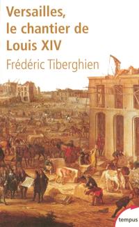 Versailles, le chantier de Louis XIV (1662-1715)