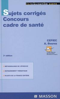 Sujets corrigés, concours cadre de santé : méthodologie de l'épreuve, entraînement thématique, sujets de la France entière