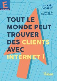 Tout le monde peut trouver des clients avec Internet !