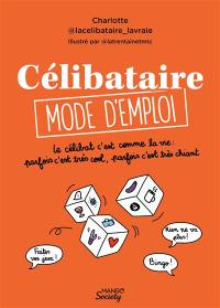 Célibataire, mode d'emploi : le célibat c'est comme la vie : parfois c'est très cool, parfois c'est très chiant