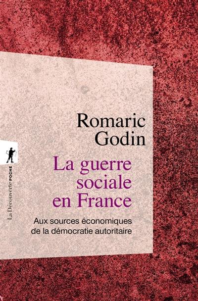 La guerre sociale en France : aux sources économiques de la démocratie autoritaire