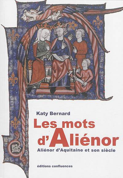 Les mots d'Aliénor : Aliénor d'Aquitaine et son siècle