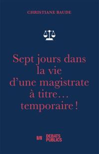 Sept jours dans la vie d'une magistrate à titre... temporaire !