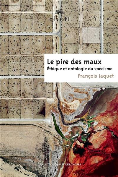 Le pire des maux : éthique et ontologie du spécisme