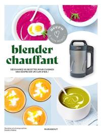 Blender chauffant : découvrez 65 recettes pour cuisiner des soupes en un clin d'oeil !