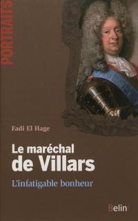 Le maréchal de Villars : l'infatigable bonheur