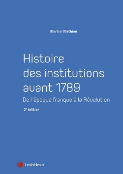 Histoire des institutions avant 1789 : de l'époque franque à la Révolution