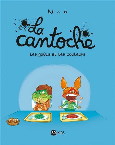 La cantoche. Vol. 2. Les goûts et les couleurs