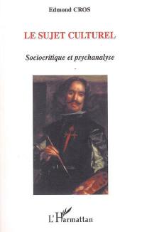 Le sujet culturel : sociocritique et psychanalyse