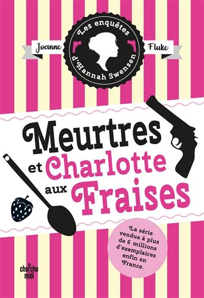 Les enquêtes d'Hannah Swensen. Vol. 2. Meurtres et charlotte aux fraises