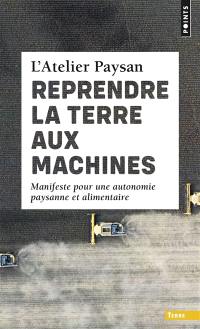 Reprendre la terre aux machines : manifeste pour une autonomie paysanne et alimentaire