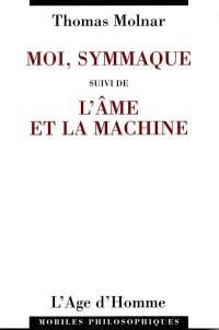 Moi, Symmaque. L'âme et la machine