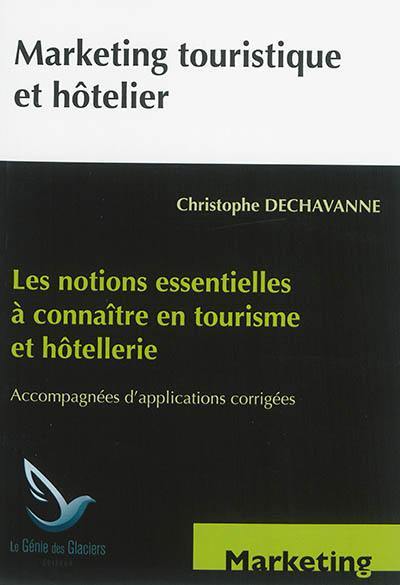 Marketing touristique et hôtelier : les notions essentielles à connaître en tourisme et hôtellerie : accompagnées d'applications corrigées