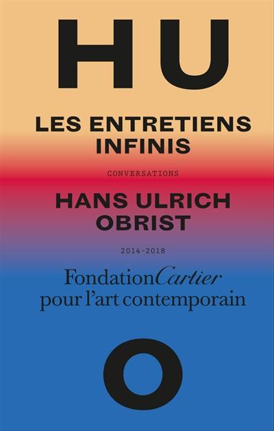 Les entretiens infinis : conversations 2014-2018