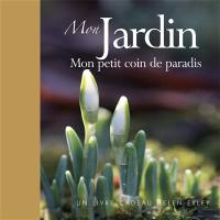 Mon jardin : mon petit coin de paradis