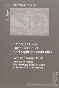 Vers une Europe latine : acteurs et enjeux des échanges culturels entre la France et l'Italie fasciste