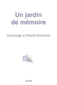 Un jardin de mémoire : hommage à Roland Bouhéret