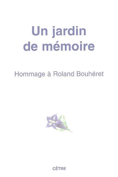 Un jardin de mémoire : hommage à Roland Bouhéret