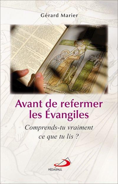 Avant de refermer les Évangiles : comprends-tu vraiment ce que tu lis?