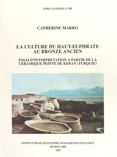 La culture du haut Euphrate au bronze ancien : essai d'interprétation à partir de la céramique peinte de Keban (Turquie)