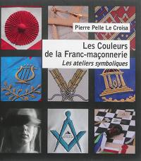 Les couleurs de la franc-maçonnerie : les ateliers symboliques : d'apprenti à maître, 1er-3e degré