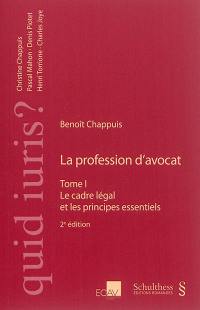 La profession d'avocat. Vol. 1. Le cadre légal et les principes essentiels