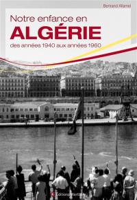 Notre enfance en Algérie : des années 1940 aux années 1960