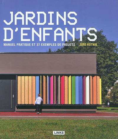 Jardins d'enfants : architecture et design : manuel pratique et 37 exemples de projets