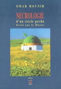 Nécrologie d'un siècle perdu : essai sur le Maroc